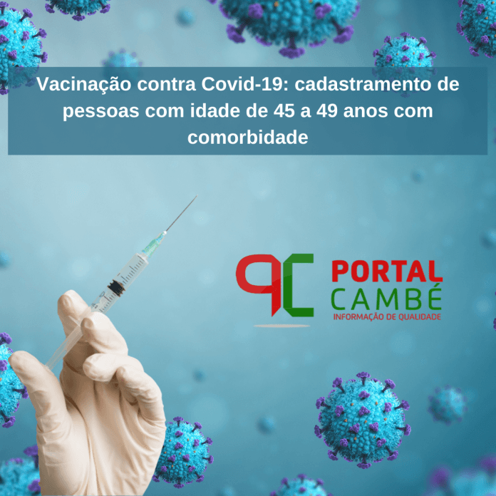 Vacinação contra Covid-19 cadastramento de pessoas com idade de 45 a 49 anos com comorbidade
